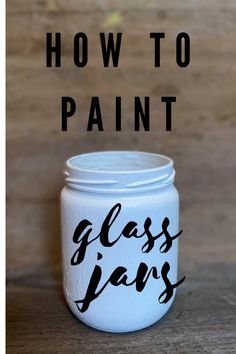 a glass jar with the words how to paint on it