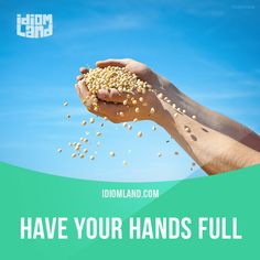 a person holding seeds in their hands with the words have your hands full