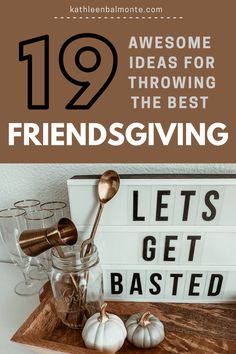 a sign that says, 19 awesome ideas for throwing the best friends get basted