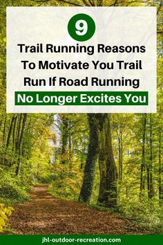 a trail in the woods with text that reads 9 trail running reasons to motivate you