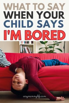 a person laying on the floor in front of a red couch with text that reads, what to say when your child says i'm bored