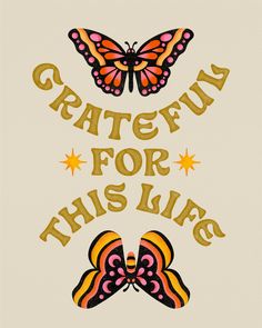 the words grateful for this life with two butterflies on top of each other and stars above them