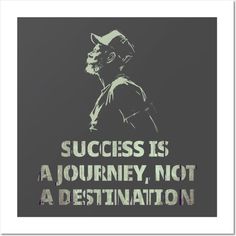 a poster with the words success is a journey, not a destination