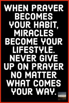 a black and white poster with the words when prayer becomes your habit, miracless become your life style never give up on prayer