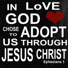 a black and white photo with the words in love god chose to adopt us through jesus christ ephesians 1