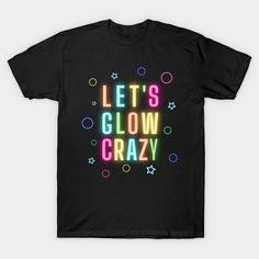 This Let's Glow Crazy design is for people who love to party with color all around, be it neon, glow in the dark or retro style It even is a nice birthday or even Christmas gift. -- Choose from our vast selection of Crewneck and V-Neck T-Shirts to match with your favorite design to make the perfect graphic T-Shirt. Pick your favorite: Classic, Boxy, Tri-Blend, V-Neck, or Premium. Customize your color! For men and women. Glow In The Dark Vinyl Shirts, Glow Tshirt Ideas, Glow In The Dark Shirt Designs, Neon Lights Party, Glow Theme Party, Neon Nights, Glow Party, Vinyl Shirts, Night Shirt