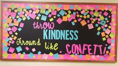 a bulletin board that says, there is no kind of kindness around like confetti