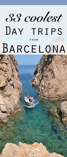 a boat in the water near some rocks with text overlay that reads 38 coolest day trips from barcelona