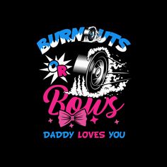 the back of a black shirt that says burnout's bros daddy loves you