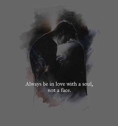 an image with the words always be in love with a soul, not a face