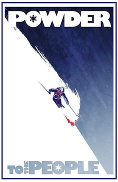 a skier skiing down the side of a snow covered mountain with text that reads powderer to the people