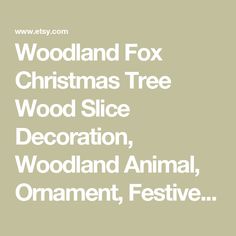 the words woodland fox christmas tree wood slice decoration, woodland animal ornament festive