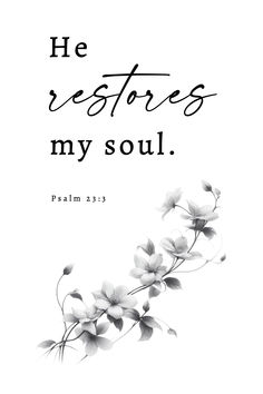 Psalm 23:3 He restores my soul. Digital Printable Christian Wall Art, Bible Verse Wall Art, Modern Christian Art, Farmhouse Decor, Digital Prints, Baptism Gift, Digital Art, Wall Art, Instant Downloadable Art, Printable

Psalm 23:3
He restores my soul. He leads me in paths of righteousness for his name’s sake. Woman Scripture Quotes, He Restores My Soul Wallpaper, Christian Word Art, Christian Wall Decor Ideas, Psalm Quotes, Journal Decoration Ideas, Tote Embroidery, Christian Scripture Art, Psalm 23 3