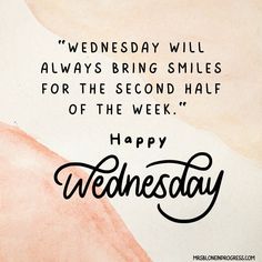 the words wednesday will always bring smiles for the second half of the week happy wednesday