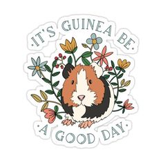 a sticker that says, it's guinea be a good day