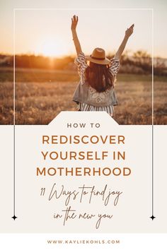 a woman with her hands up in the air and text that reads how to rediscover yourself in motherhood