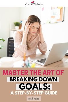 a woman sitting in front of a laptop computer with the title, master the art of breaking down goals a step - by - step guide