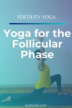 a woman doing yoga for the follicular phase with text overlay that reads,