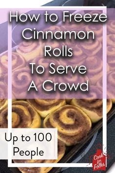 cinnamon rolls on a grill with text overlay reading how to freeze cinnamon rolls to serve a crowd up to 100 people