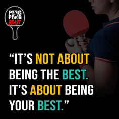 a woman holding a ping pong paddle in her right hand with the caption it's not about being the best, it's about being your best