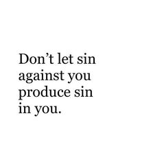 a white background with the words don't let sin against you produce sin in you