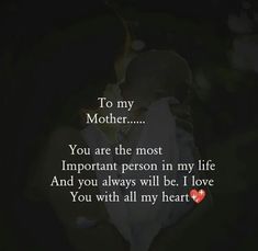 a mother holding her child with the words to my mother you are the most important person in my life and you always will be i love you with all my heart