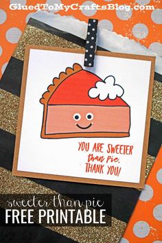 a handmade thank card with an orange cake on it and the words you are sweeter than pies, free printable