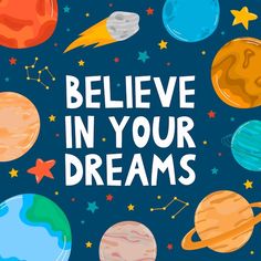 the words believe in your dreams are surrounded by planets and stars on a blue background