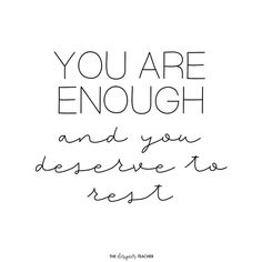 a handwritten quote that says you are enough and you deserves to rest