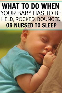 a baby is sleeping with its head on the arm of someone's shoulder and text overlay reads, what to do when your baby has to be held, rocked, bounded, or missed to sleep