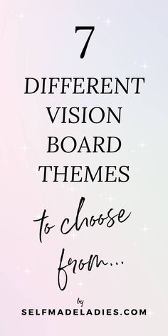 the words 7 different vision board themes to choose from in black on a pink background