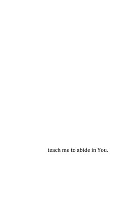 a white sheet with the words teach me to abide in you