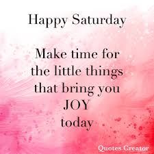 a pink and white background with the words, happy saturday make time for the little things that bring you joy today