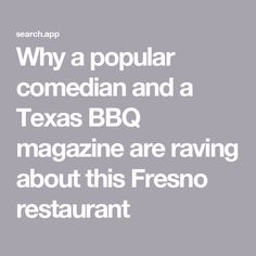 Why a popular comedian and a Texas BBQ magazine are raving about this Fresno restaurant Bill Burr, Texas Barbecue, Texas Monthly, The Comedian, Texas Bbq, Barbecue Restaurant, Seal Of Approval, Weather News, A Seal