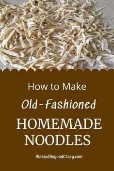 how to make old - fashioned homemade noodle noodles with text overlay that reads, how to make old - fashioned homemade noodle noodles