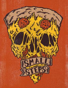 a drawing of two skulls with pizza toppings on their heads and the words small steps above them