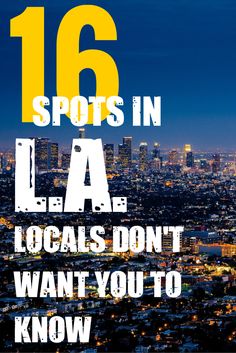 the los angeles skyline with text that reads, 16 spots in la locals don't want