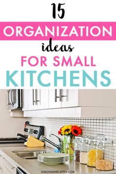 the kitchen counter is clean and organized with text overlay that reads 15 organization ideas for small kitchens