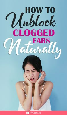 Clogged Ear Remedy, Relieve Ear Pressure, Unclog Ears, Blocked Ears, Earache Remedies