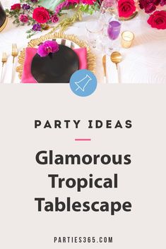 a party table with pink flowers and goldware on it, the words party ideas glamorous tropical tablescape