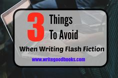 a person typing on a laptop with the words 3 things to avoid when writing flash fiction