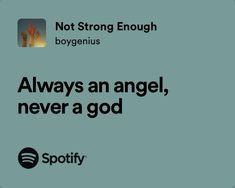 an ad for spotify with the caption not strong enough, always an angel, never a god