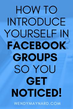 a blue background with the words how to introduce yourself in facebook groups so you get noticed