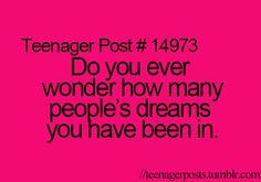 a pink background with the words teenager post 19743 do you ever wonder how many people's dreams you have been in