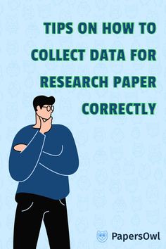 a man with his arms crossed and the words tips on how to collect data for research paper correctly