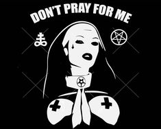 a black and white poster with the words don't pray for me