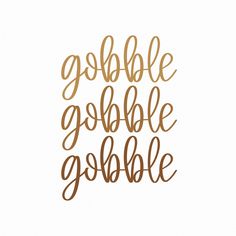 the phrase gobble gobble gobble is shown in gold lettering on a white background