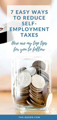 a jar full of coins with the title 7 easy ways to reduce self employment taxes