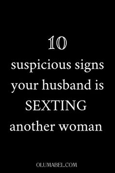 a black and white photo with the words 10 suspicious signs your husband is sexing another woman