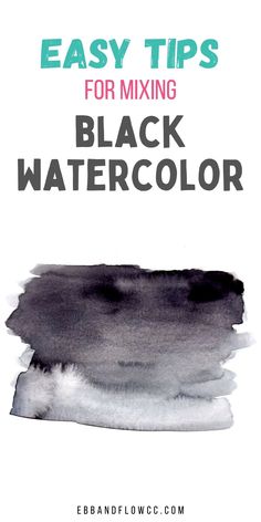 black watercolor with the title easy tips for mixing black watercolor